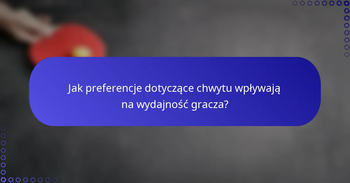 Jak preferencje dotyczące chwytu wpływają na wydajność gracza?