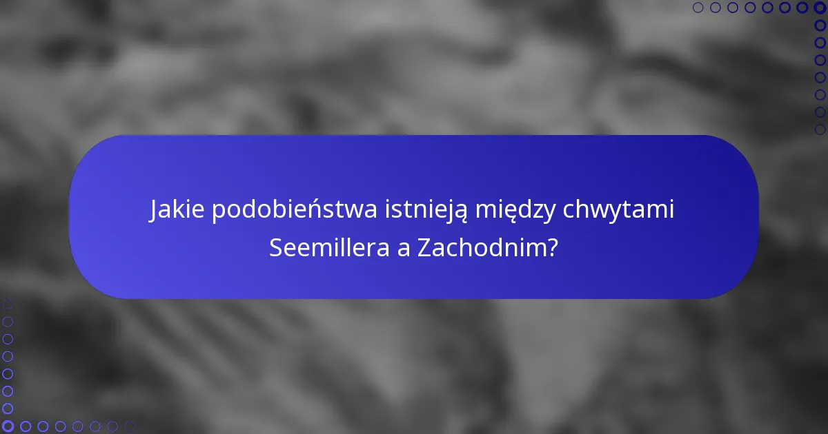 Jakie podobieństwa istnieją między chwytami Seemillera a Zachodnim?