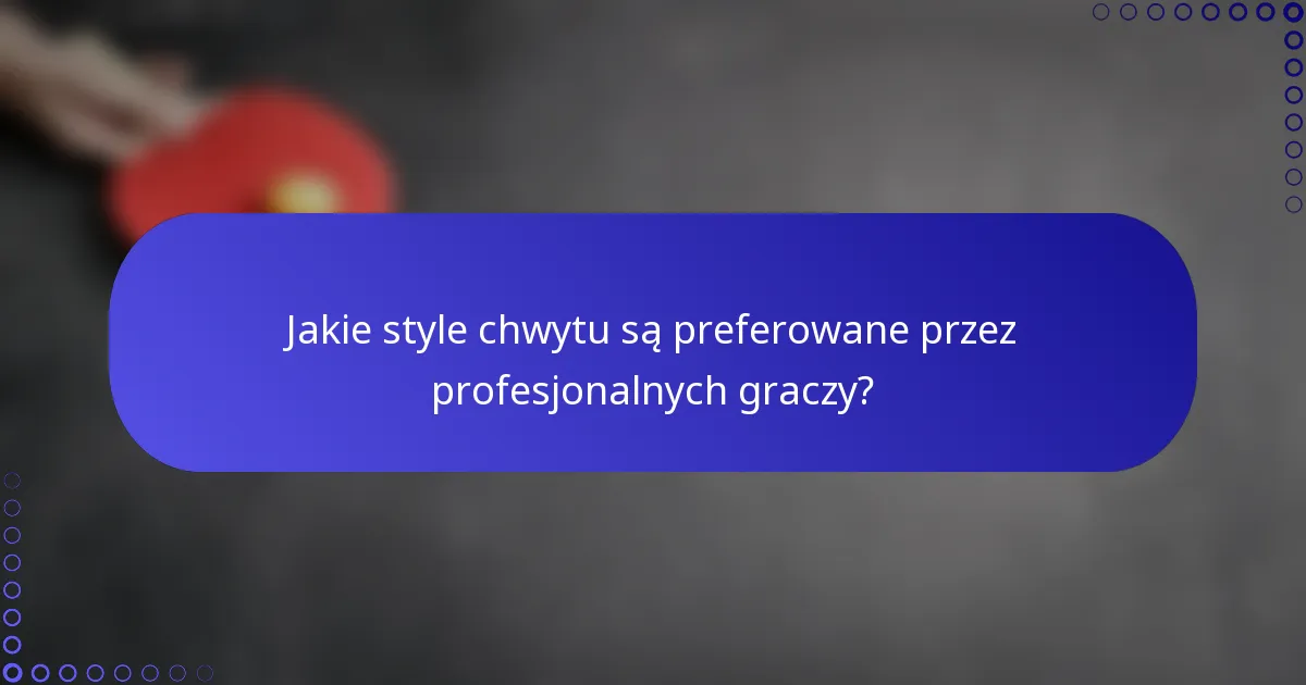 Jakie style chwytu są preferowane przez profesjonalnych graczy?